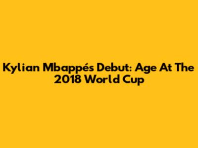 Kylian Mbappé's Debut: Age At The 2018 World Cup