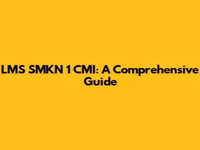 LMS SMKN 1 CMI: A Comprehensive Guide