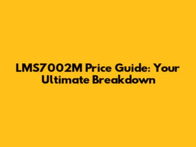 LMS7002M Price Guide: Your Ultimate Breakdown
