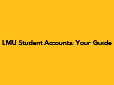LMU Student Accounts: Your Guide