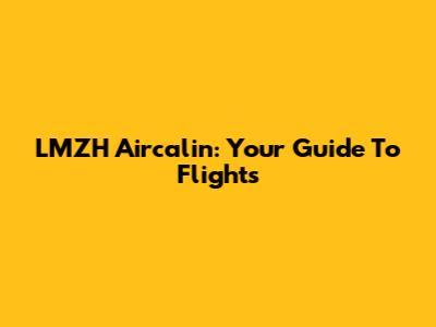 LMZH Aircalin: Your Guide To Flights