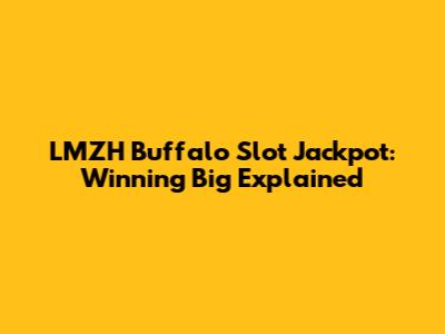 LMZH Buffalo Slot Jackpot: Winning Big Explained