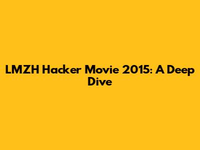 LMZH Hacker Movie 2015: A Deep Dive