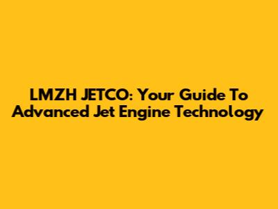 LMZH JETCO: Your Guide To Advanced Jet Engine Technology