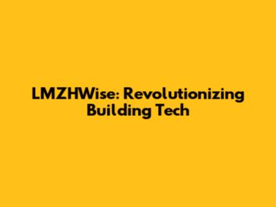 LMZHWise: Revolutionizing Building Tech