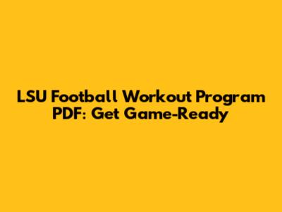 LSU Football Workout Program PDF: Get Game-Ready