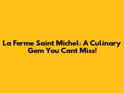 La Ferme Saint Michel: A Culinary Gem You Can't Miss!