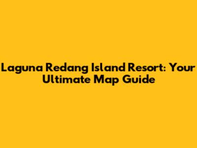 Laguna Redang Island Resort: Your Ultimate Map Guide