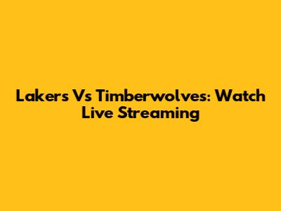 Lakers Vs Timberwolves: Watch Live Streaming