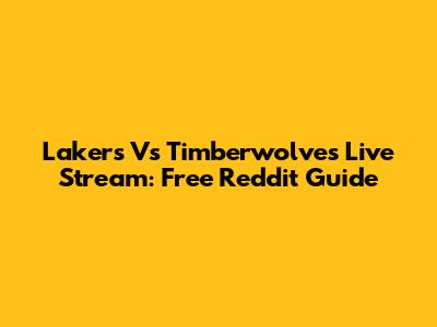 Lakers Vs Timberwolves Live Stream: Free Reddit Guide