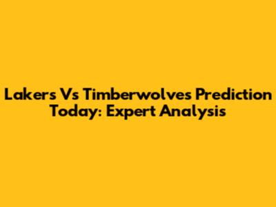 Lakers Vs Timberwolves Prediction Today: Expert Analysis