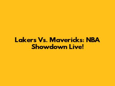Lakers Vs. Mavericks: NBA Showdown Live!