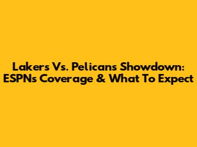 Lakers Vs. Pelicans Showdown: ESPN's Coverage & What To Expect