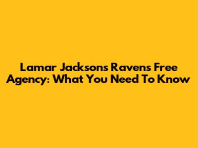 Lamar Jackson's Ravens Free Agency: What You Need To Know