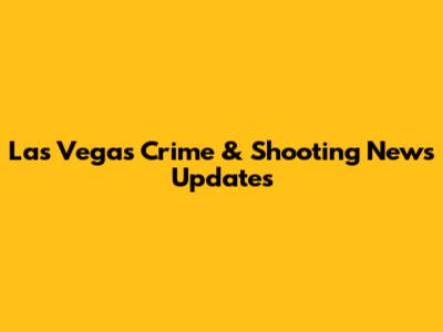 Las Vegas Crime & Shooting News Updates