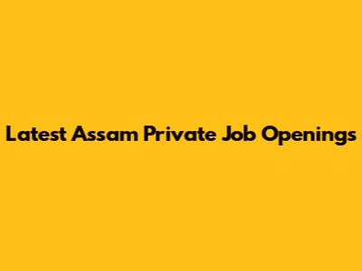 Latest Assam Private Job Openings