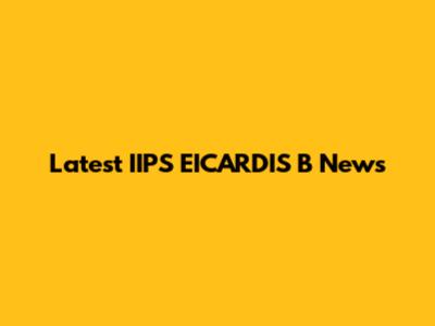 Latest IIPS EICARDIS B News