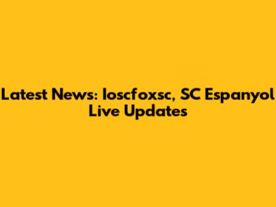 Latest News: Ioscfoxsc, SC Espanyol Live Updates