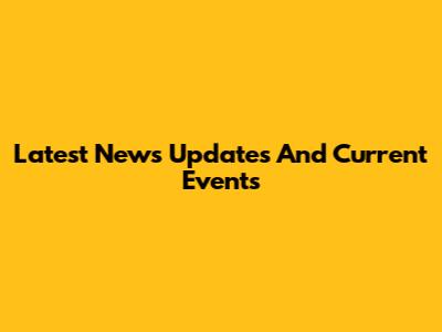 Latest News Updates And Current Events