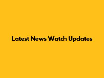 Latest News Watch Updates