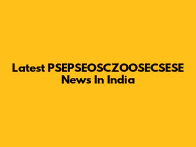 Latest PSEPSEOSCZOOSECSESE News In India