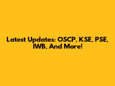Latest Updates: OSCP, KSE, PSE, IWB, And More!