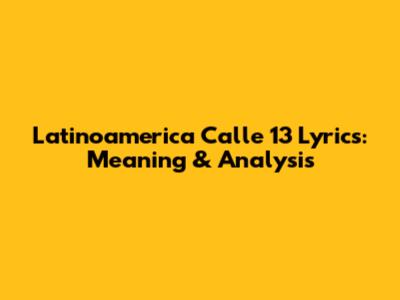 Latinoamerica Calle 13 Lyrics: Meaning & Analysis