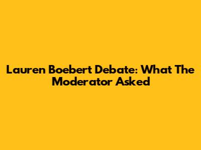 Lauren Boebert Debate: What The Moderator Asked