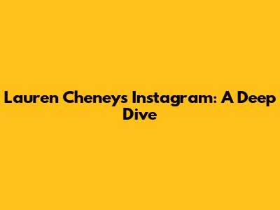 Lauren Cheney's Instagram: A Deep Dive