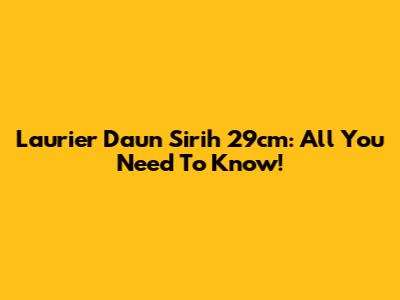 Laurier Daun Sirih 29cm: All You Need To Know!