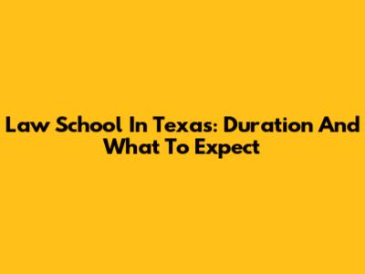 Law School In Texas: Duration And What To Expect