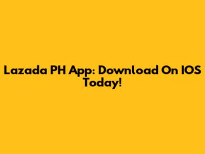 Lazada PH App: Download On IOS Today!