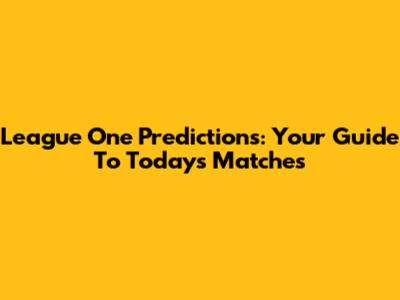 League One Predictions: Your Guide To Today's Matches
