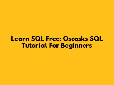 Learn SQL Free: Oscosk's SQL Tutorial For Beginners