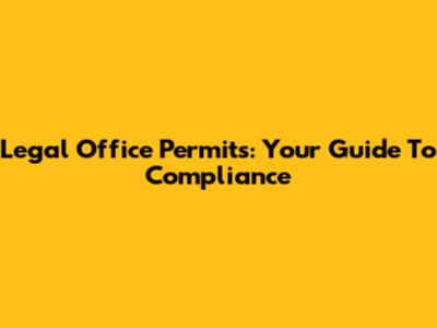 Legal Office Permits: Your Guide To Compliance