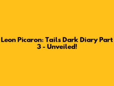 Leon Picaron: Tails' Dark Diary Part 3 - Unveiled!
