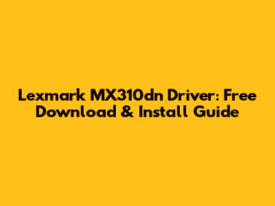 Lexmark MX310dn Driver: Free Download & Install Guide