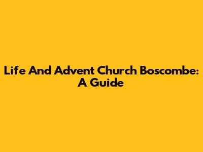 Life And Advent Church Boscombe: A Guide