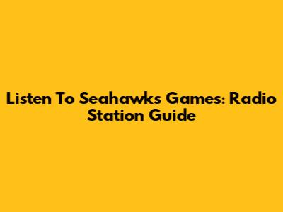 Listen To Seahawks Games: Radio Station Guide