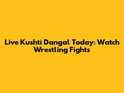 Live Kushti Dangal Today: Watch Wrestling Fights