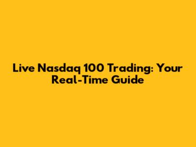 Live Nasdaq 100 Trading: Your Real-Time Guide