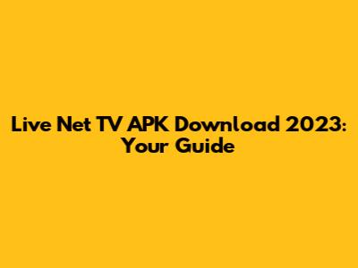 Live Net TV APK Download 2023: Your Guide