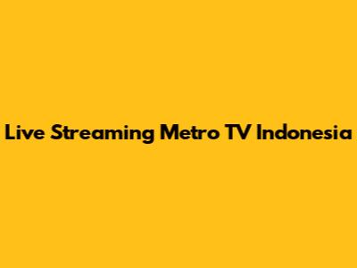 Live Streaming Metro TV Indonesia