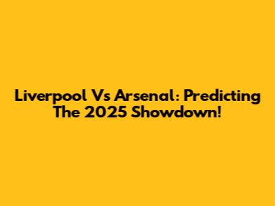 Liverpool Vs Arsenal: Predicting The 2025 Showdown!