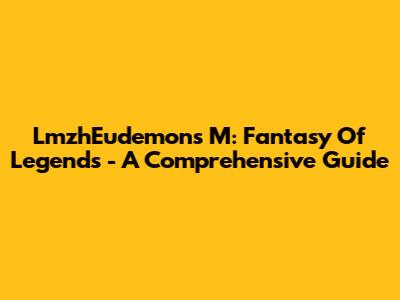 LmzhEudemons M: Fantasy Of Legends - A Comprehensive Guide