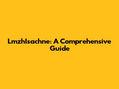 LmzhIsachne: A Comprehensive Guide