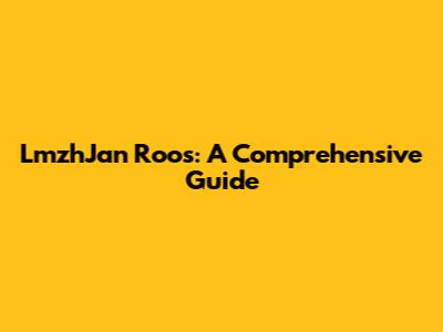 LmzhJan Roos: A Comprehensive Guide