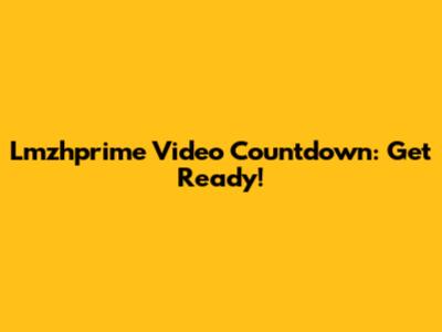 Lmzhprime Video Countdown: Get Ready!