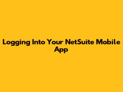 Logging Into Your NetSuite Mobile App