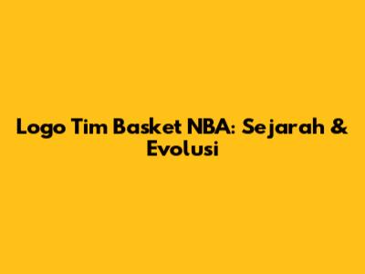 Logo Tim Basket NBA: Sejarah & Evolusi